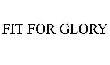FIT FOR GLORY