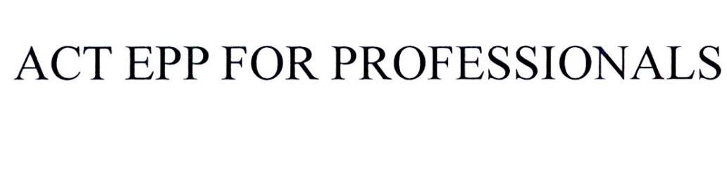ACT EPP FOR PROFESSIONALS