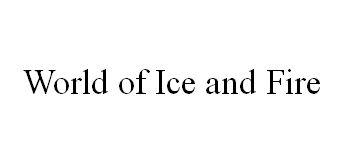 WORLD OF ICE AND FIRE