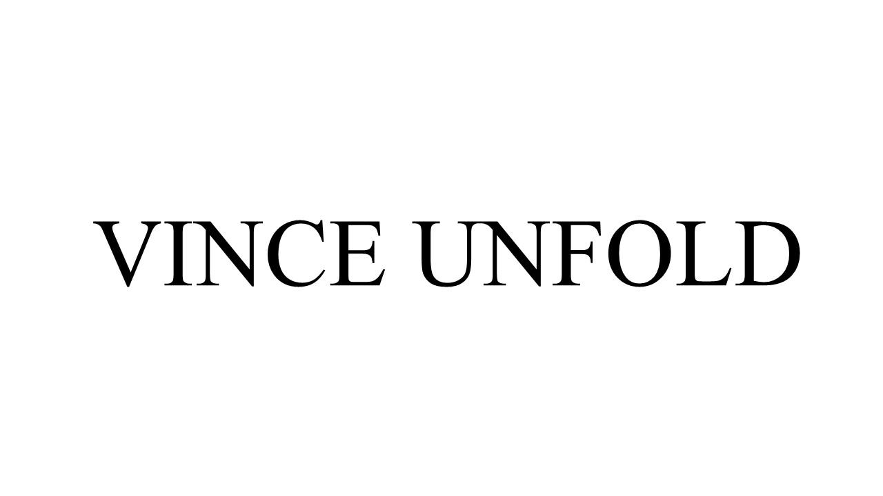 VINCE UNFOLD