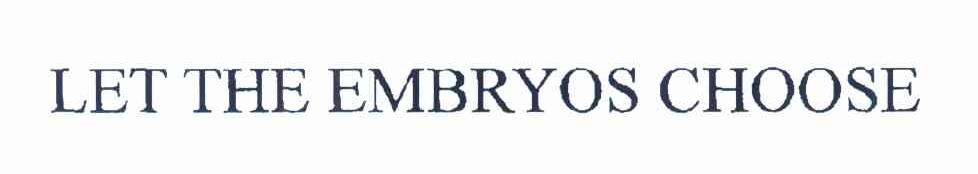 LET THE EMBRYOS CHOOSE
