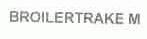 BROILERTRAKE M
