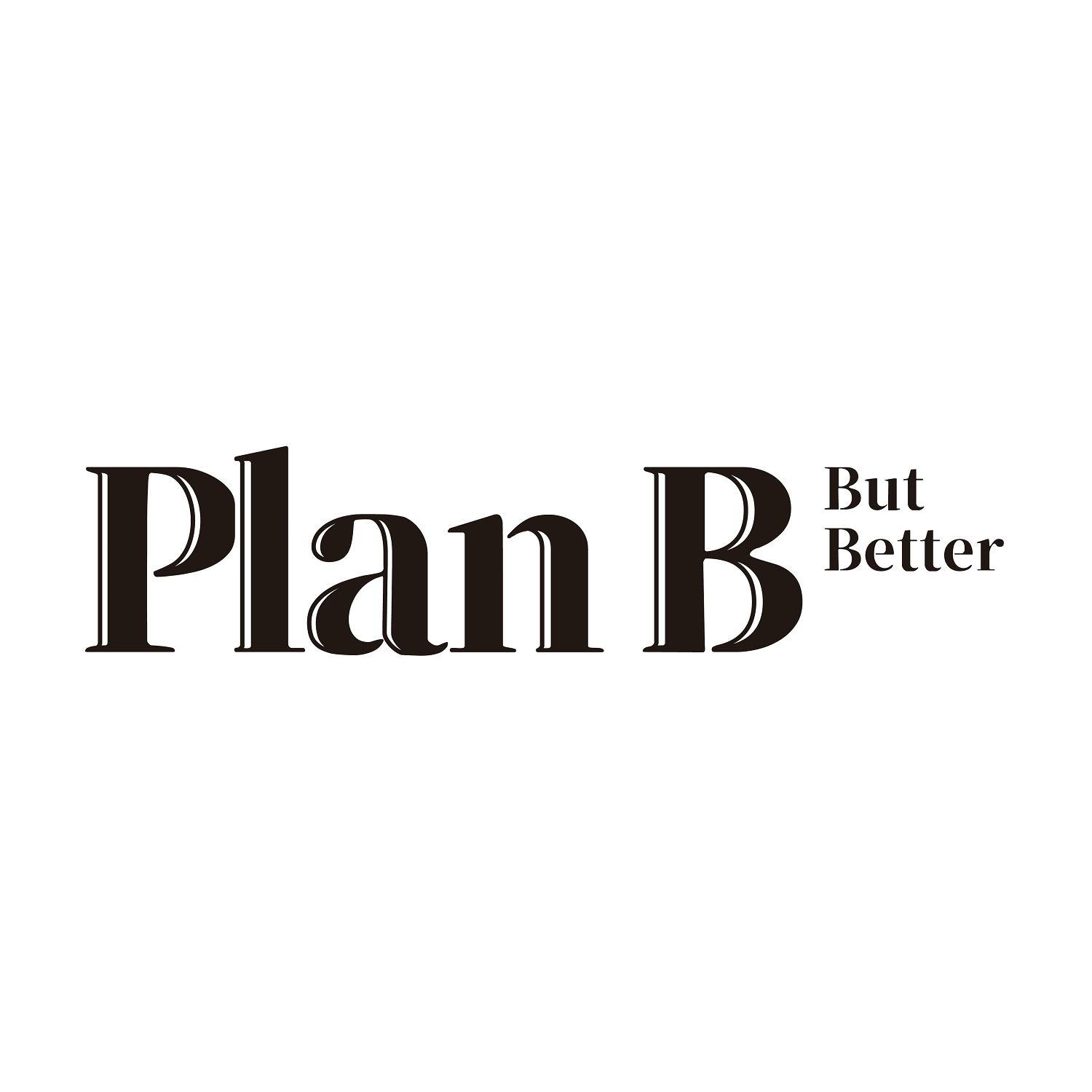 PLAN B BUT BETTER