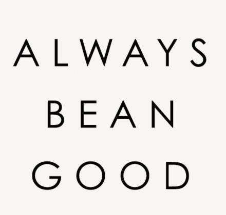 ALWAYS BEAN GOOD