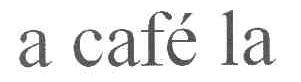 A CAFE LA