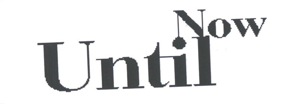 UNTIL NOW