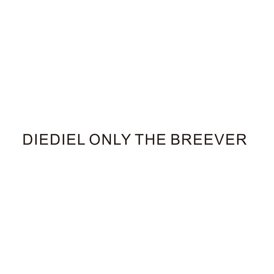 DIEDIEL ONLY THE BREEVER