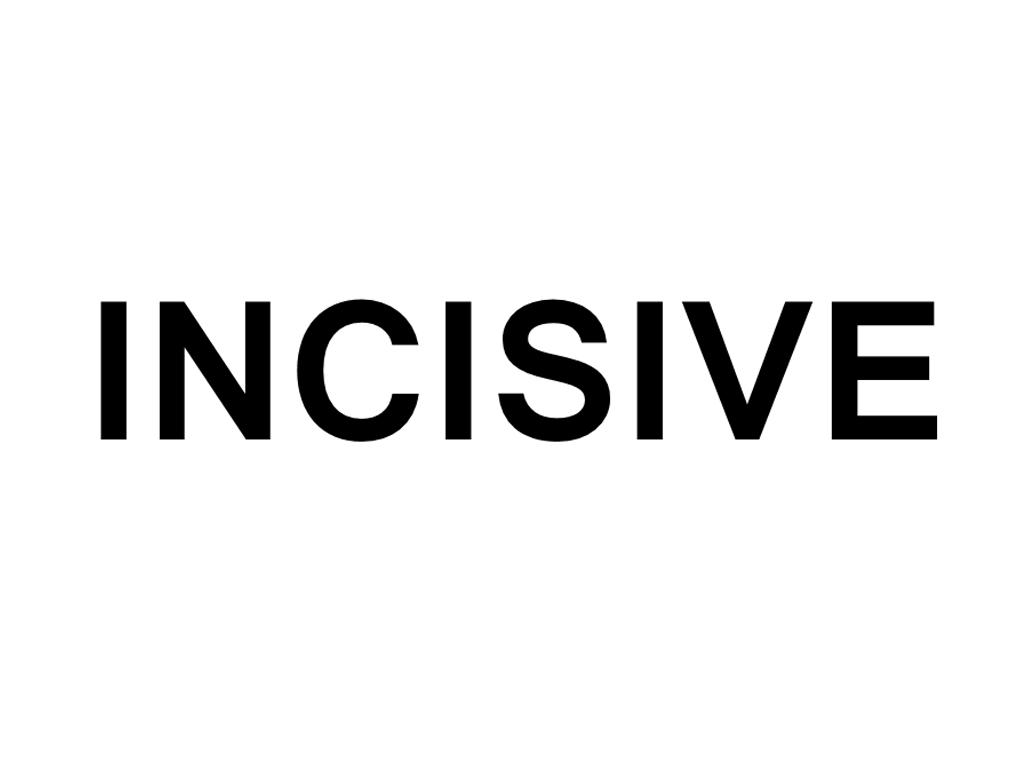 INCISIVE