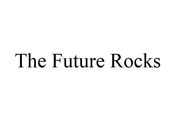 THE FUTURE ROCKS