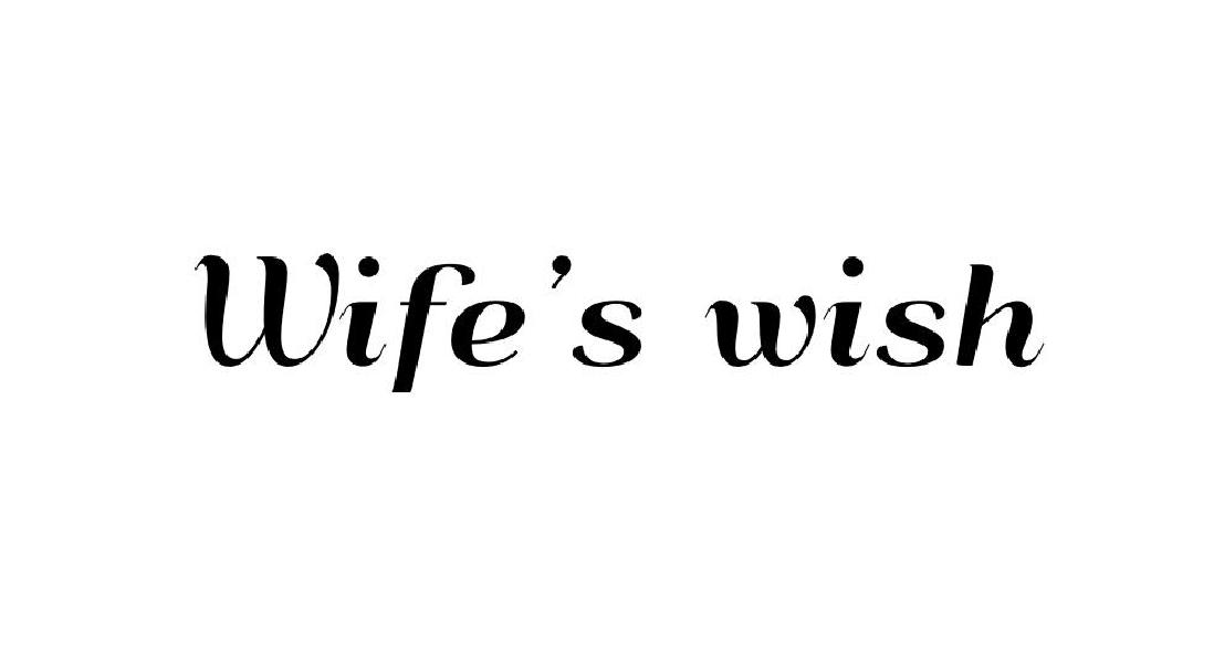 WIFE’S WISH