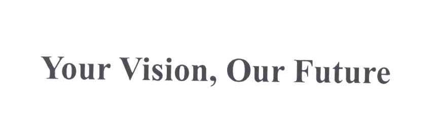YOUR VISION，OUR FUTURE