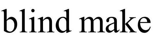 BLIND MAKE