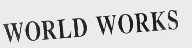 WORLD WORKS
