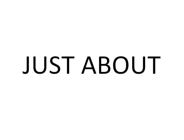 JUST ABOUT