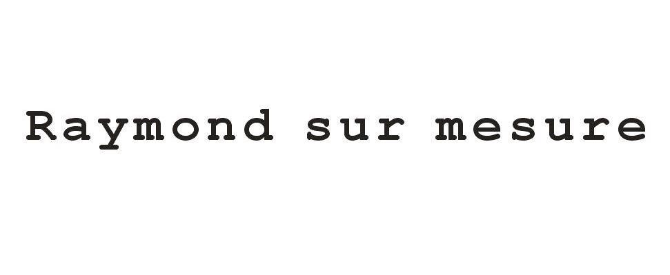 RAYMOND SUR MESURE