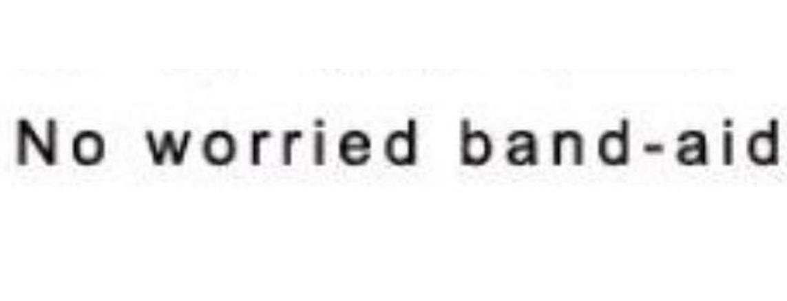 NO WORRIED BAND-AID