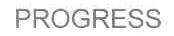 PROGRESS