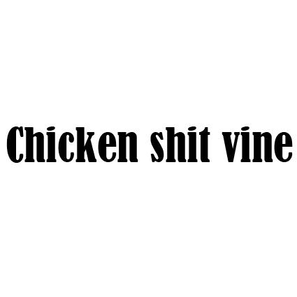 CHICKEN SHIT VINE