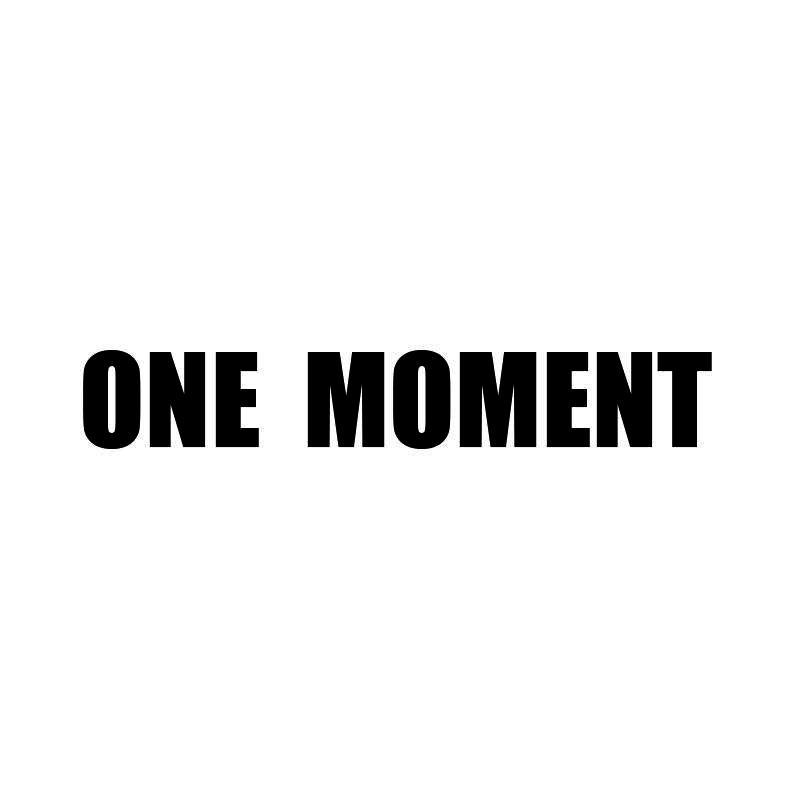 ONE MOMENT
