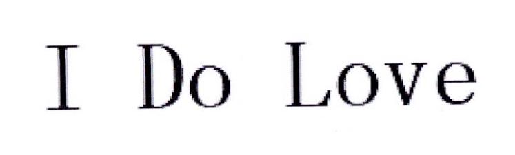 I DO LOVE