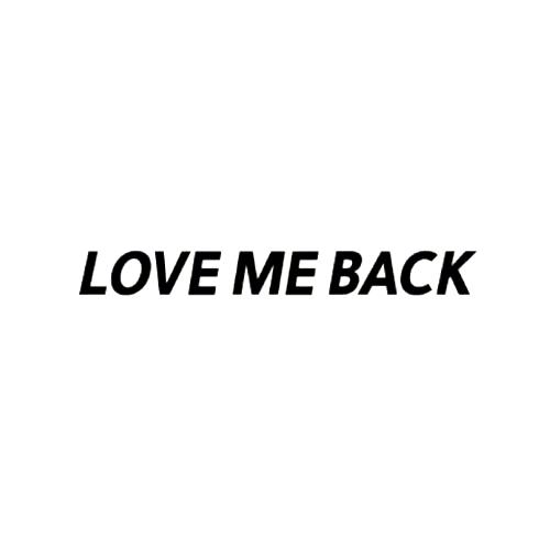 LOVE ME BACK