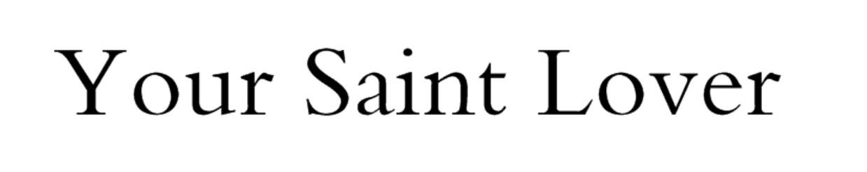 YOUR SAINT LOVER