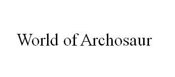 WORLD OF ARCHOSAUR