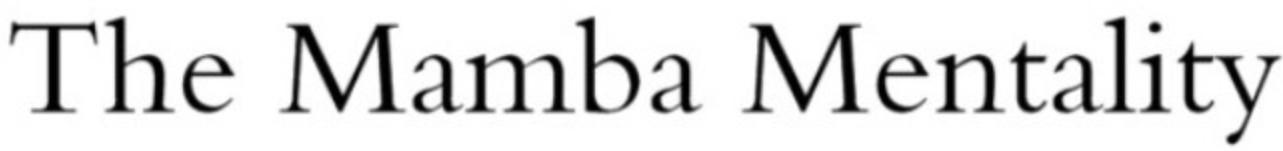 THE MAMBA MENTALITY