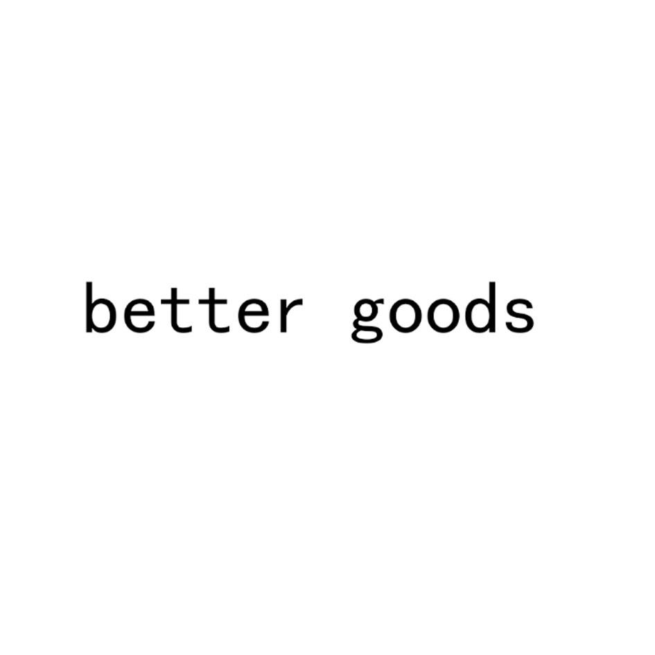 BETTER GOODS