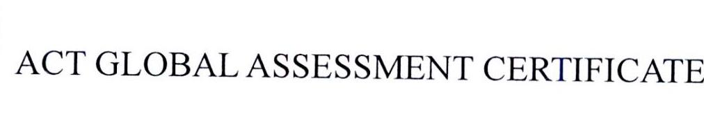 ACT GLOBAL ASSESSMENT CERTIFICATE